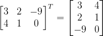 \dpi{120} \begin{bmatrix} 3 & 2 & -9\\ 4& 1 &0 \end{bmatrix}^{T}=\begin{bmatrix} 3 &4 \\ 2 &1 \\ -9&0 \end{bmatrix}